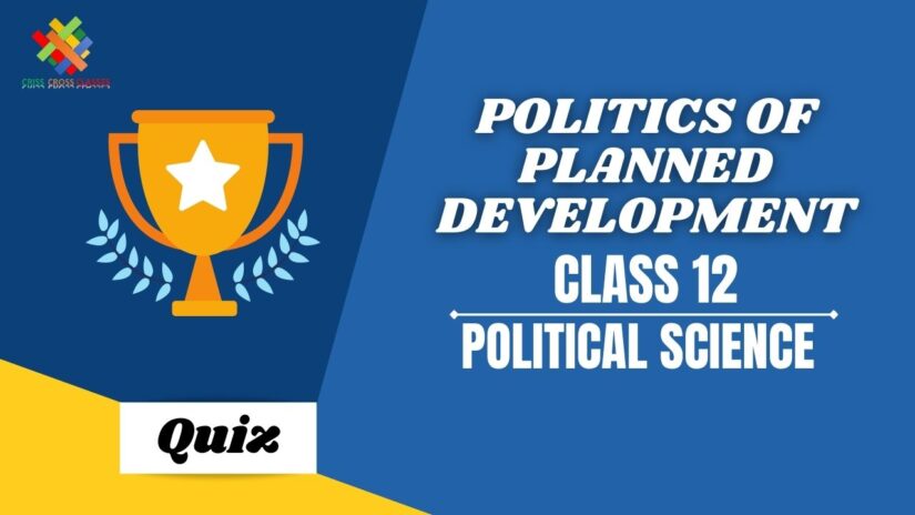 Politics of Planned Development (CH – 3) Practice Quiz Part 1 || Class 12 Political Science Book 2 Chapter 3 Quiz in English ||