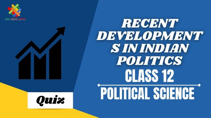 Recent Developments in Indian Politics (CH – 9) Practice Quiz Part 2 || Class 12 Political Science Book 2 Chapter 9 Quiz ||