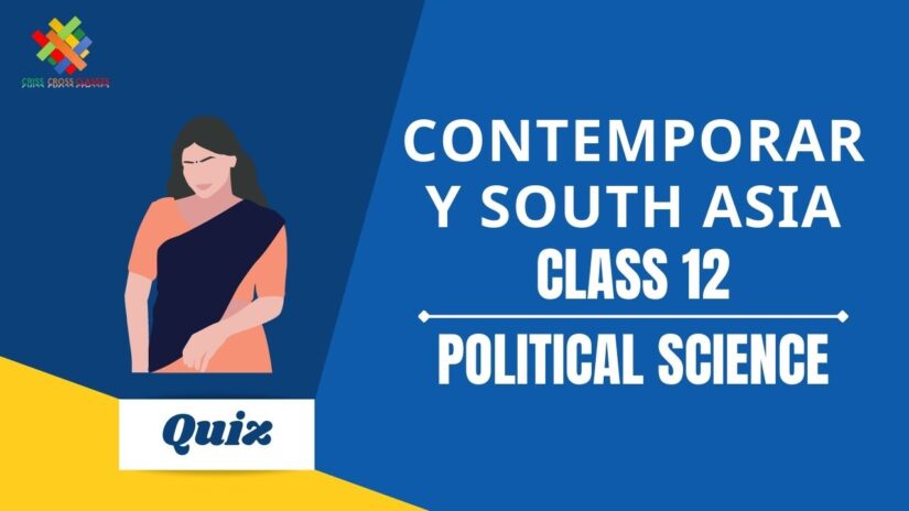 Contemporary South Asia (CH – 5) Practice Quiz Part 3 || Class 12 Political Science Chapter 5 Quiz in English