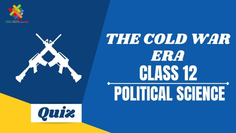 The Cold War Era (CH – 1) Practice Quiz Part – 2|| Class 12 Political Science Chapter 1 Practice Quiz in English