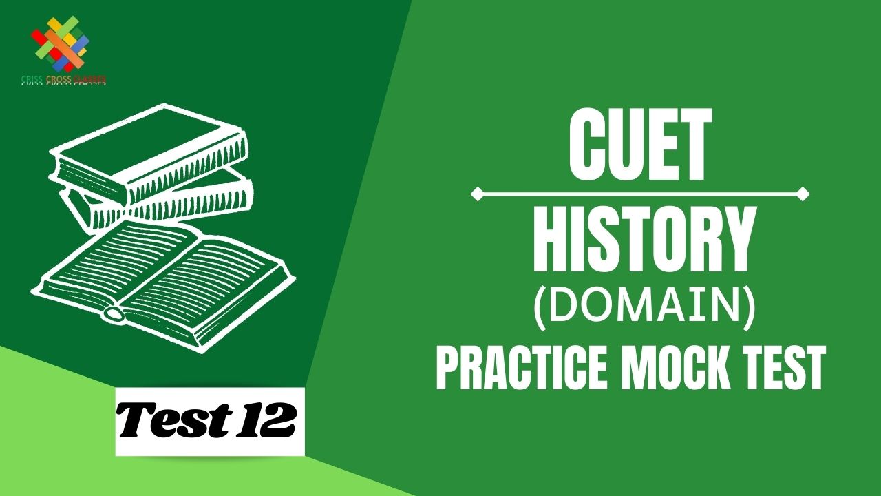 CUET History Domain Practice Mock Test