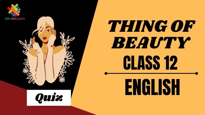 A Thing of Beauty (Poem – 4) Practice Quiz Part 1 || Class 12 English Chapter 4 Quiz in English ||