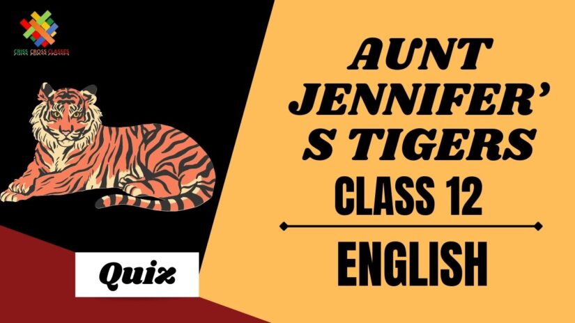 Aunt Jennifer’s Tigers (Poem – 6) Practice Quiz Part 1 || Class 12 English Chapter 6 Quiz in English ||