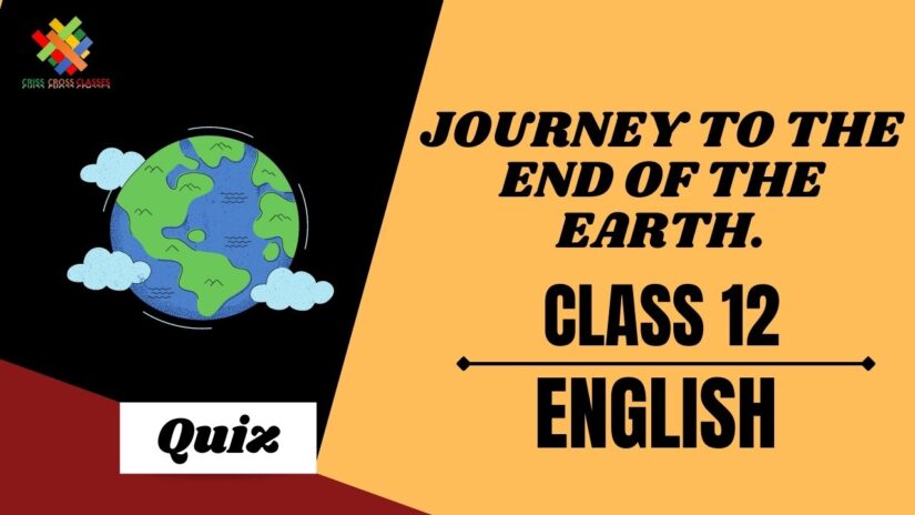 Journey to the End of the Earth Vistas (Ch – 3) Practice Quiz Part 1 || Class 12 English Chapter 3 Quiz in English ||
