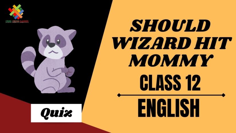Should Wizard Hit Mommy Vistas (Ch – 5) Practice Quiz Part 1 || Class 12 English Chapter 5 Quiz in English ||