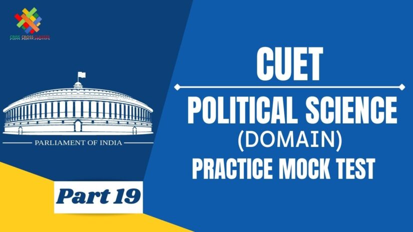 CUET MCQ || Practice test for CUET Domain Political Science Part – 19 in English
