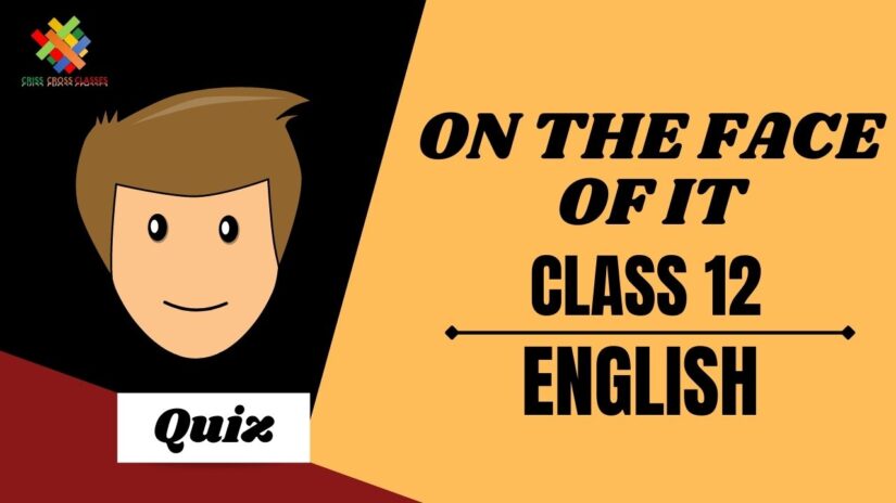 On the Face of it Vistas (Ch – 6) Practice Quiz Part 1 || Class 12 English Chapter 6 Quiz in English ||