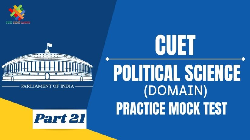 CUET MCQ || Practice test for CUET Domain Political Science Part – 21 in English