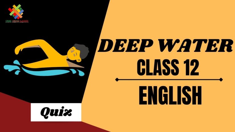 Deep Water (Ch – 3) Practice Quiz Part 1 || Class 12 English Chapter 3 Quiz in English ||