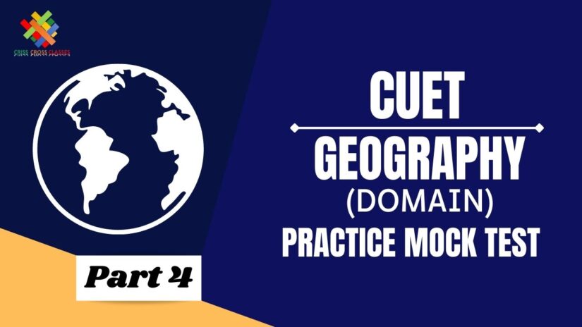 CUET MCQ || Practice test for CUET Domain Geography Part – 4 in English
