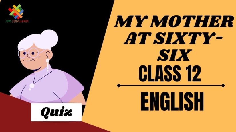 My Mother at Sixty Six (Poem – 1) Practice Quiz Part 1 || Class 12 English Chapter 1 Quiz in English ||