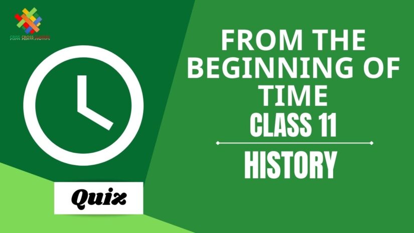 From the Beginning of Time (Ch – 1) Practice Quiz Part 1 || Class 11 History Chapter 1 Quiz in English ||