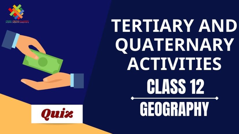 Tertiary and Quaternary Activities (CH – 7) Practice Quiz Part 1 || Class 12 Geography Book 1 Chapter 7 Quiz ||