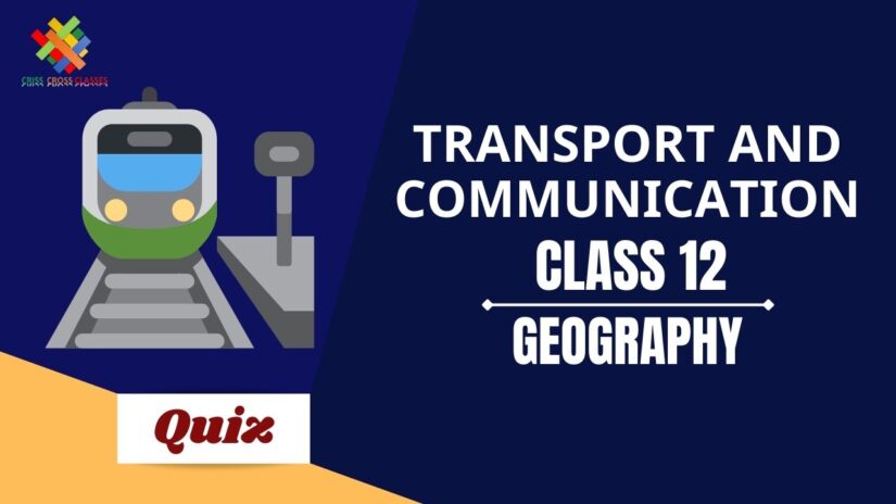 Transport and Communication (CH – 8) Practice Quiz Part 1 || Class 12 Geography Book 1 Chapter 8 Quiz ||