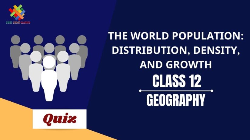 The World Population: Distribution, Density, and Growth (CH – 2) Practice Quiz Part 1 || Class 12 Geography Book 1 Chapter 2 Quiz ||