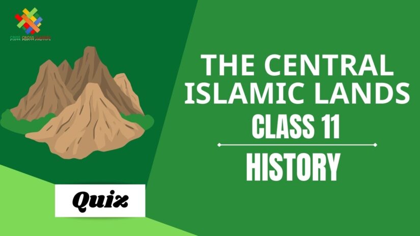 The Central Islamic Lands (Ch – 4) Practice Quiz Part 1 || Class 11 History Chapter 4 Quiz in English ||