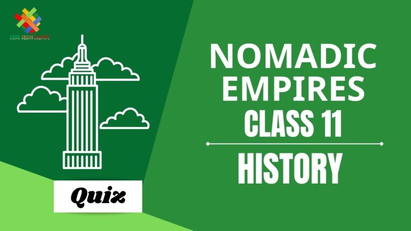 Nomadic Empires (Ch – 5) Practice Quiz Part 1 || Class 11 History Chapter 5 Quiz in English ||