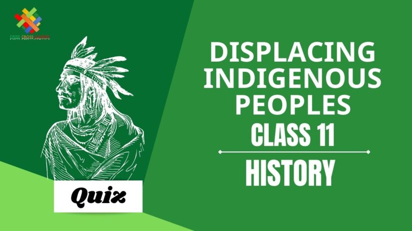 Displacing Indigenous Peoples (Ch – 10) Practice Quiz Part 1 || Class 11 History Chapter 10 Quiz in English ||