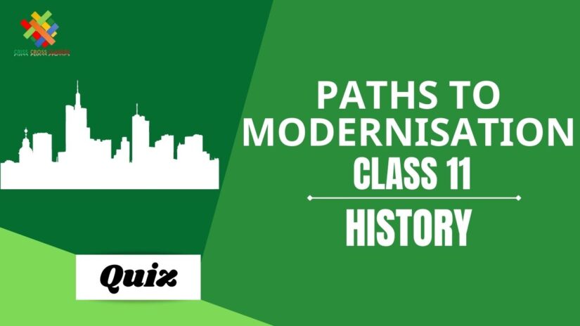 Paths to Modernisation (Ch – 11) Practice Quiz Part 1 || Class 11 History Chapter 11 Quiz in English ||